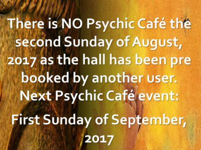 Read more about the article There is NO Psychic Cafe Sunday 20th August, 2017