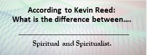 Read more about the article What is the difference between:Spiritual and Spiritualist.