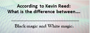 You are currently viewing What is the difference between: Black magic and White magic.